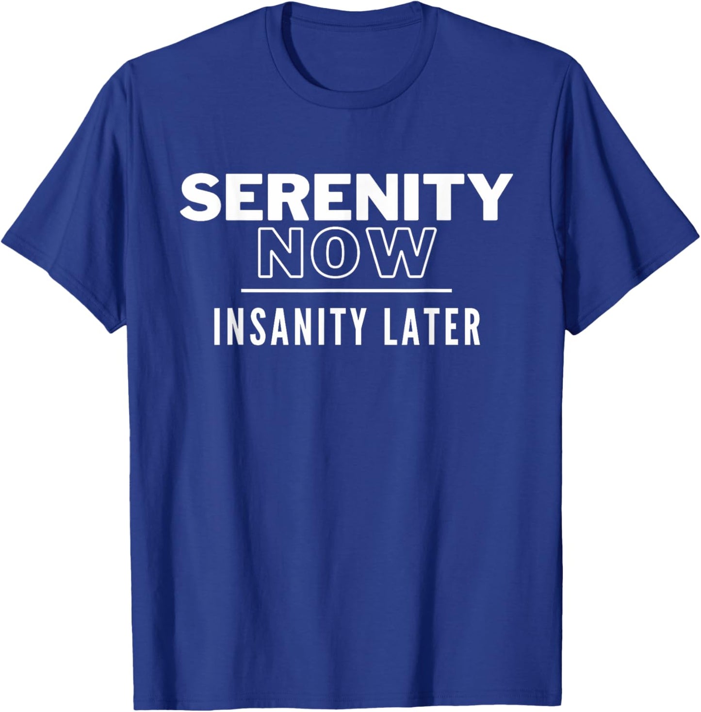 Serenity Now T-Shirt - T-Shirt | Royal