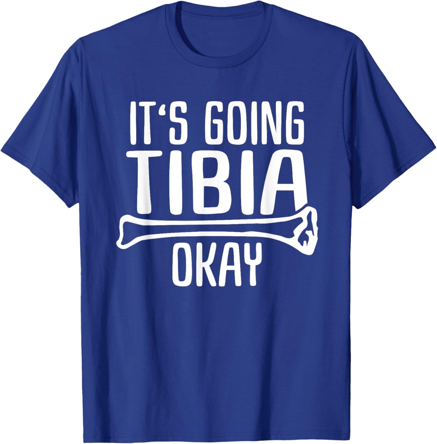 Funny Nurse Doctor Pun Joke It's Going Tibia Okay T-Shirt - T-Shirt | Royal