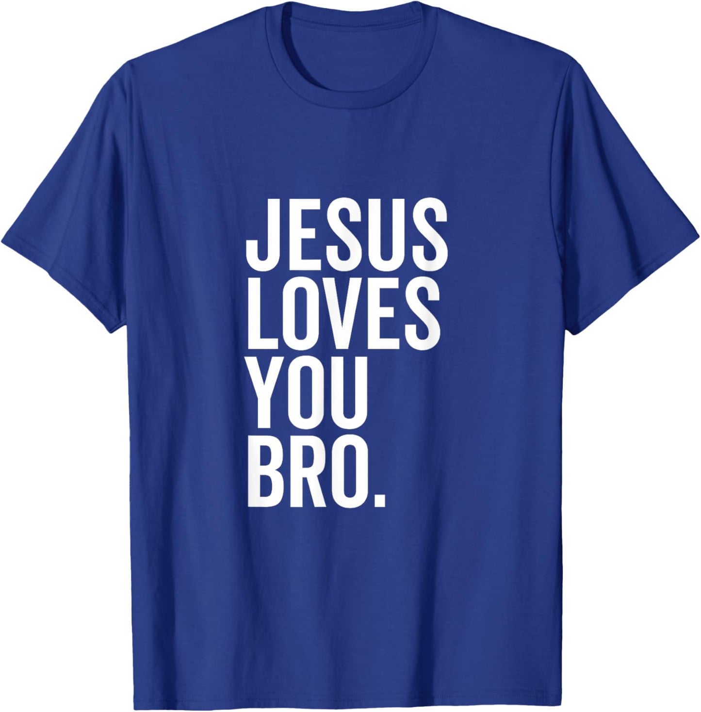 Jesus Loves You Bro Funny Christian Faith Hope Trust In God T-Shirt - T-Shirt | Royal