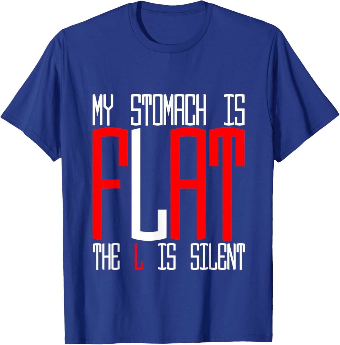 My Stomach Is Flat, The L Is Silent T-Shirt - T-Shirt | Royal
