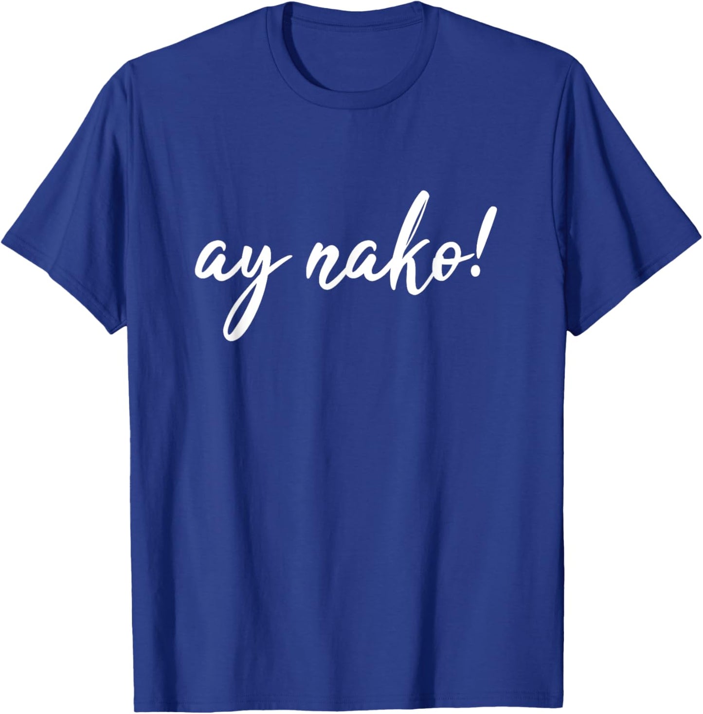 Ay Nako Funny Filipino Slang Sayings Pinoy Pride T-Shirt - T-Shirt | Royal