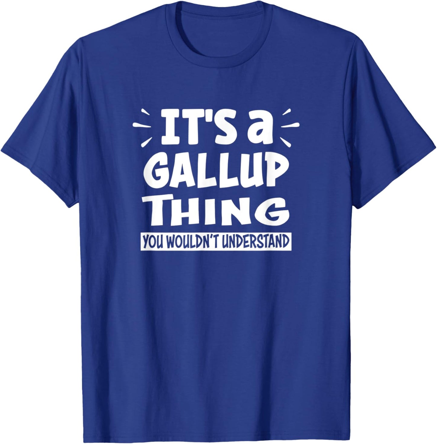 Gallup Lovers Thing You Wouldn't Understand T-Shirt - T-Shirt | Royal