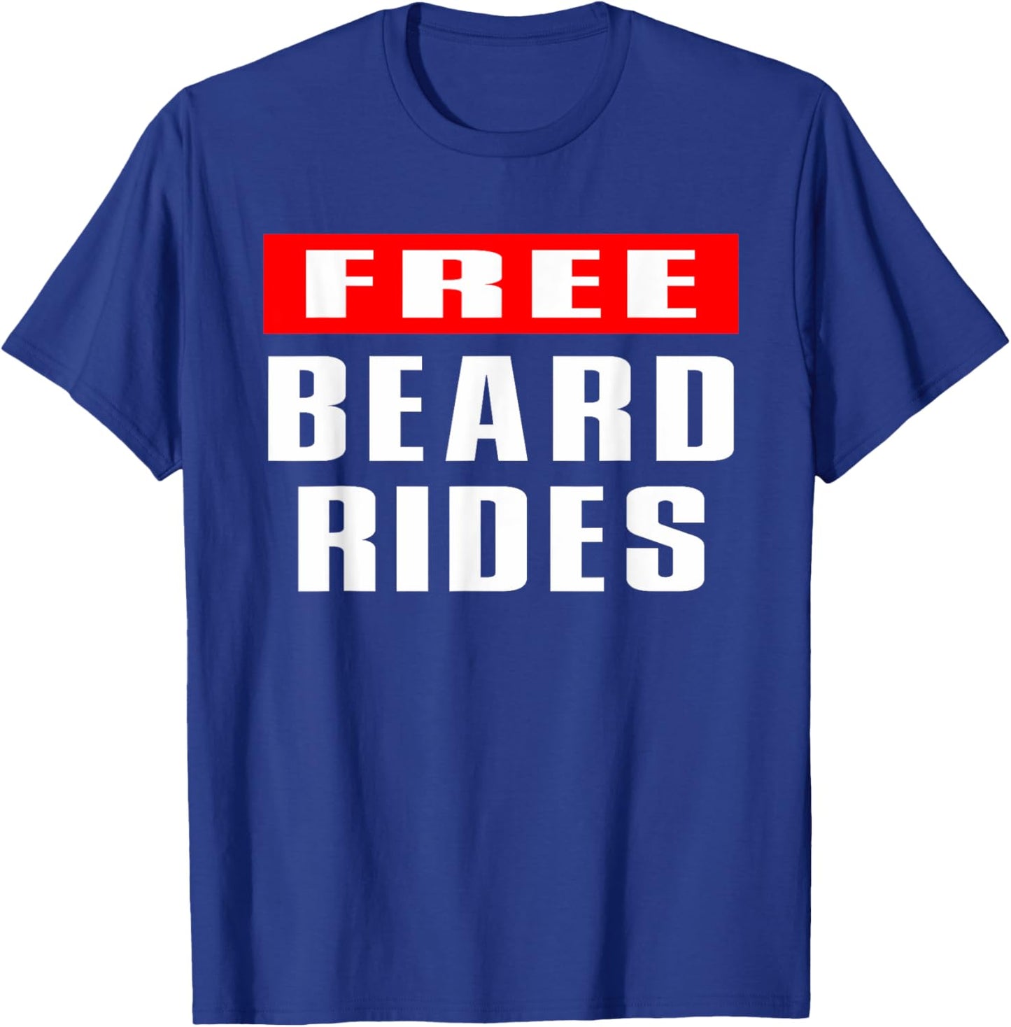 Beard, Bearded, Beard Lover, Free Beard Rides, Funny Beard T-Shirt - T-Shirt | Royal