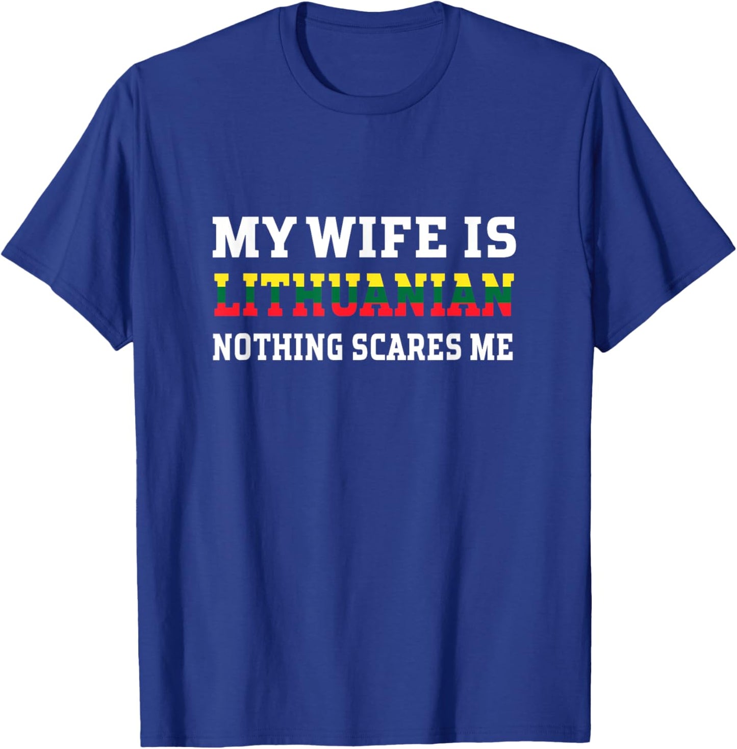 My Wife Is Lithuanian Nothing Scares Me Husband T-Shirt - T-Shirt | Royal