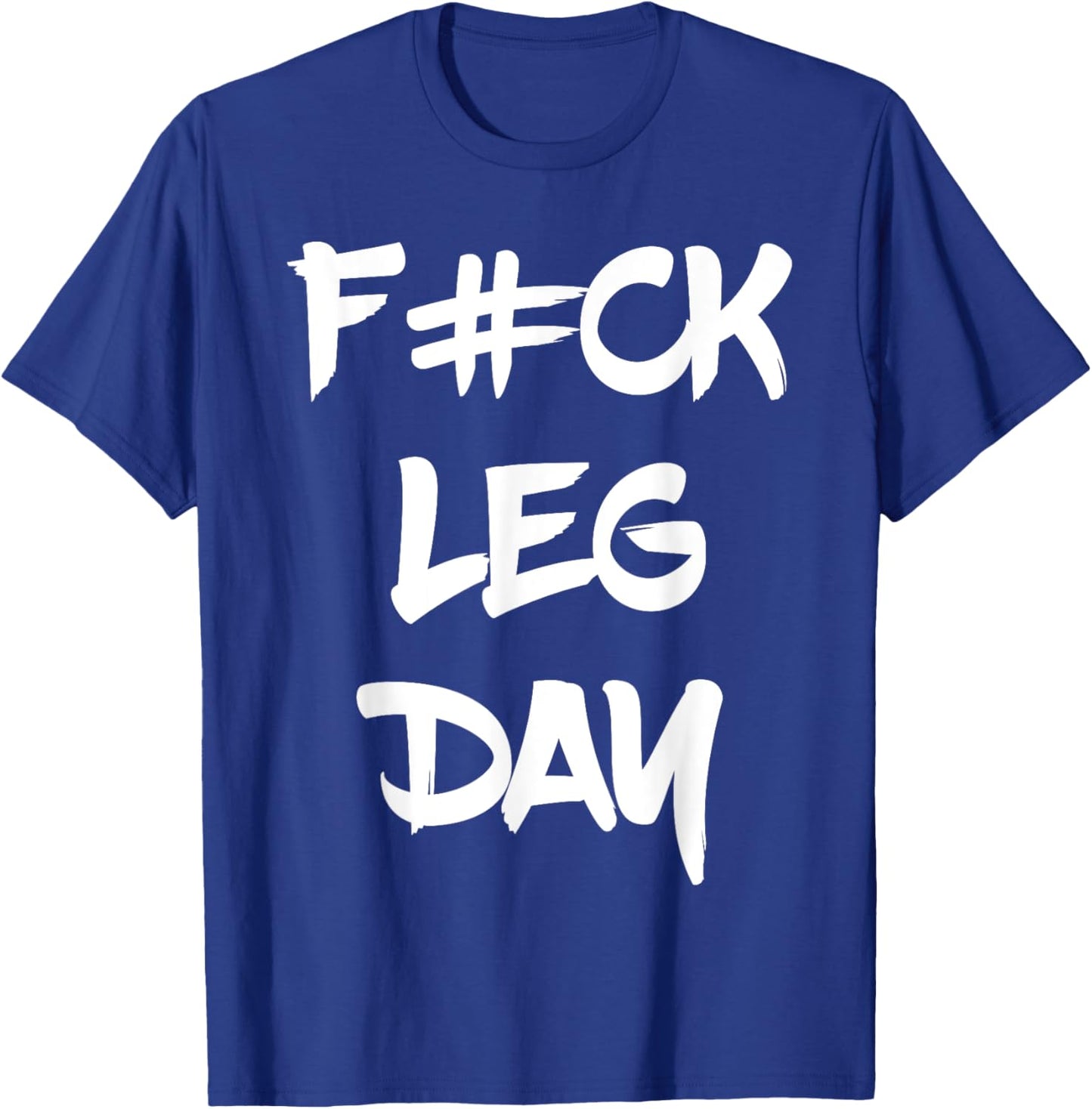 Funny F#ck Leg Day Bodybuilder Powerlifter Gym Shirt Gift T-Shirt - T-Shirt | Royal