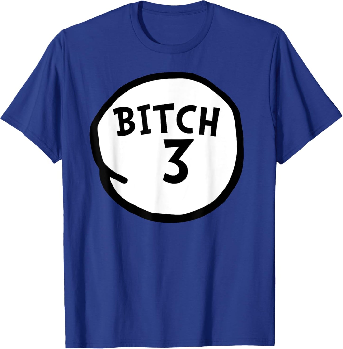 Bitch 3 Funny Bitch Three Group Matching T-Shirt - T-Shirt | Royal