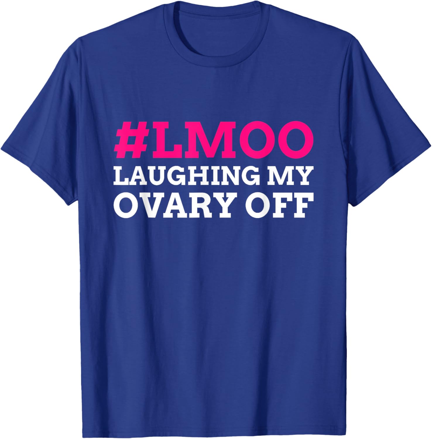 #LMOO Laughing My Ovary Off! Funny Ovary T-Shirt - T-Shirt | Royal