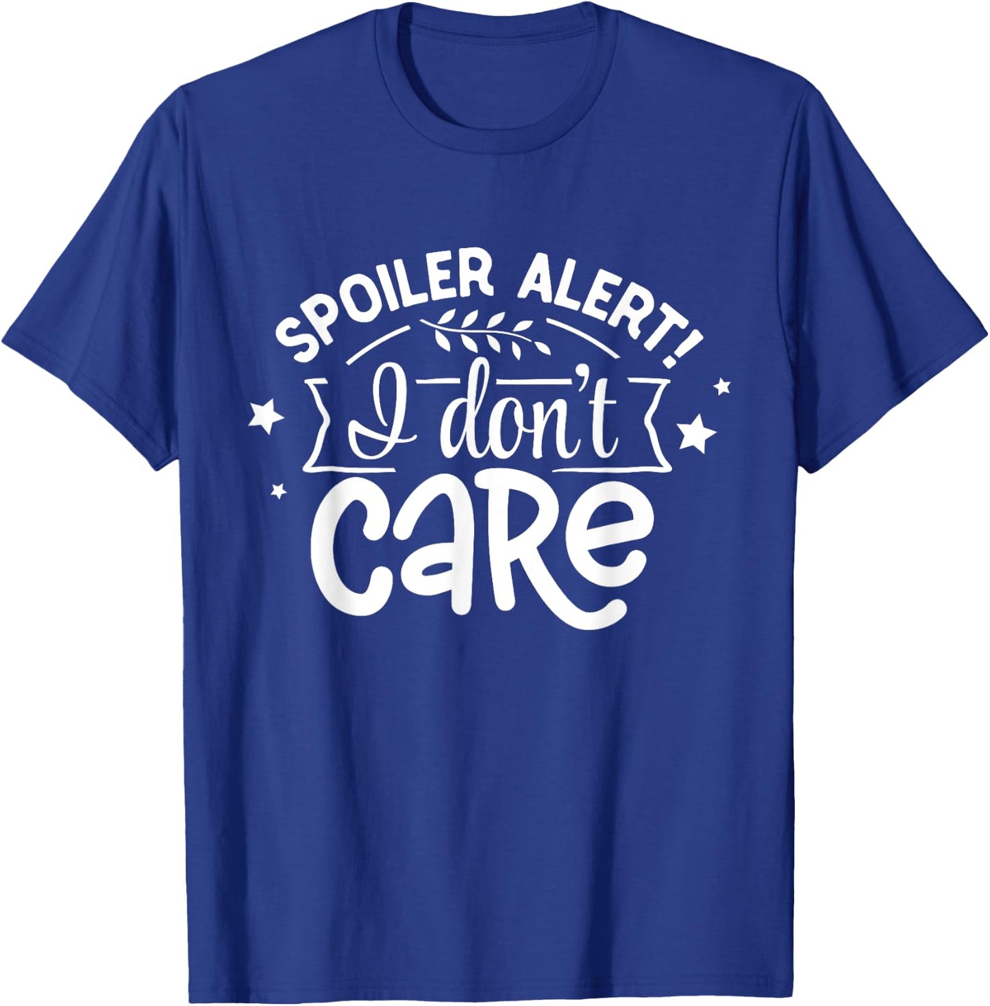 Spoiler Alert I Don't Care T-Shirt - T-Shirt | Royal