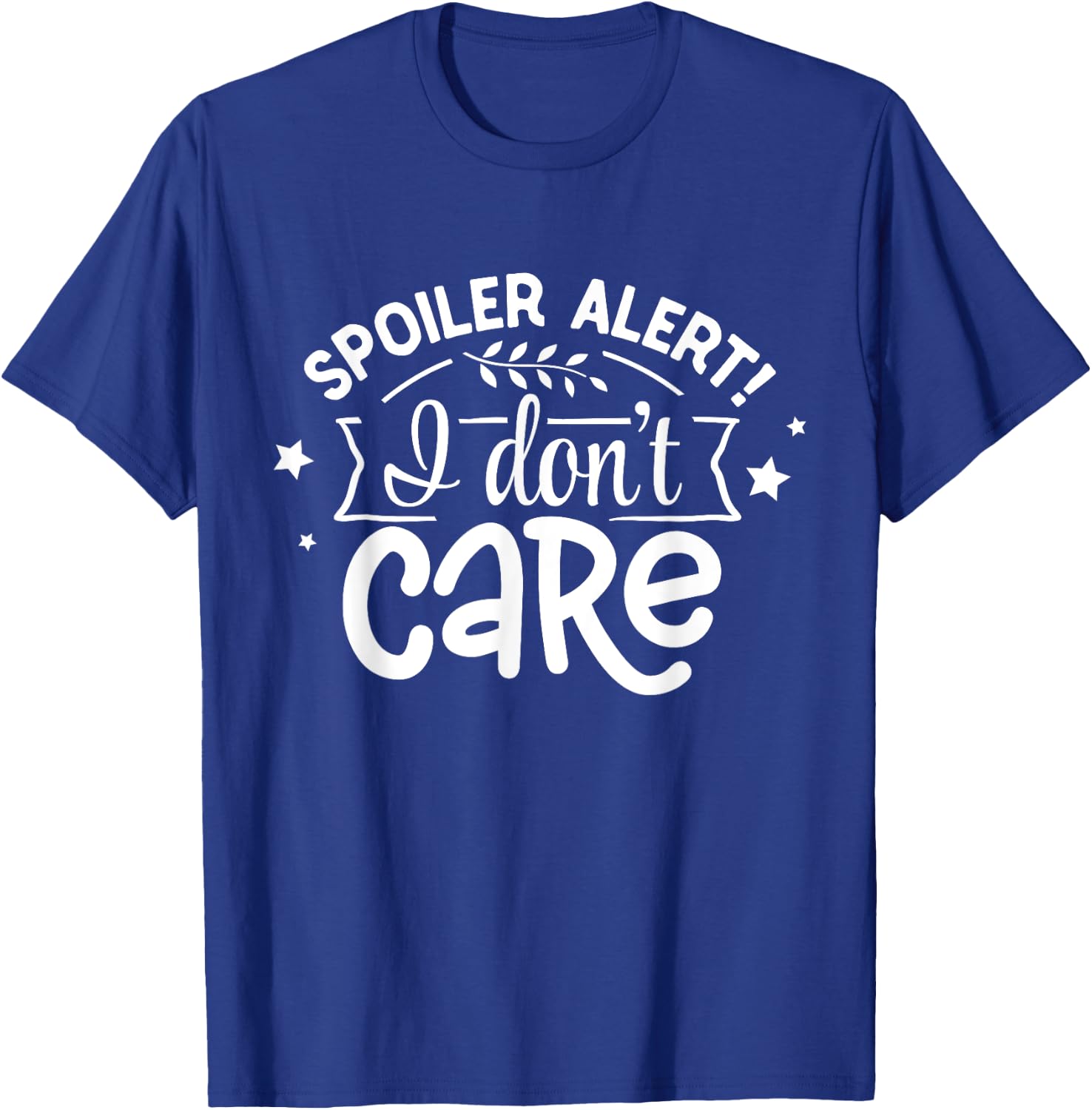 Spoiler Alert I Don't Care T-Shirt - T-Shirt | Royal