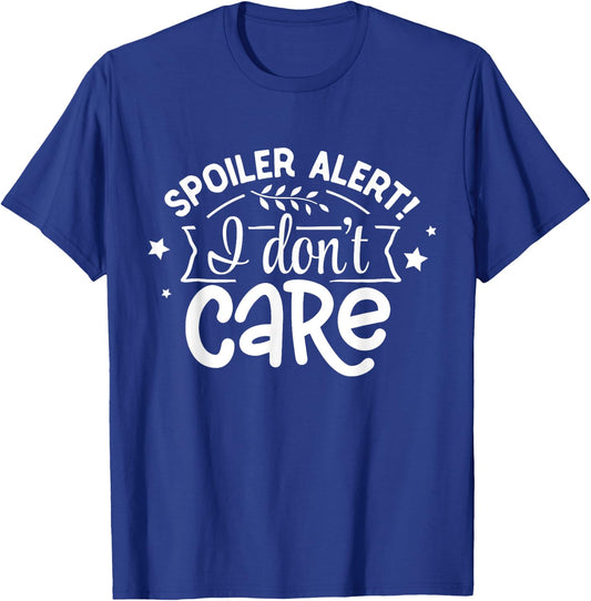 Spoiler Alert I Don't Care T-Shirt - T-Shirt | Royal