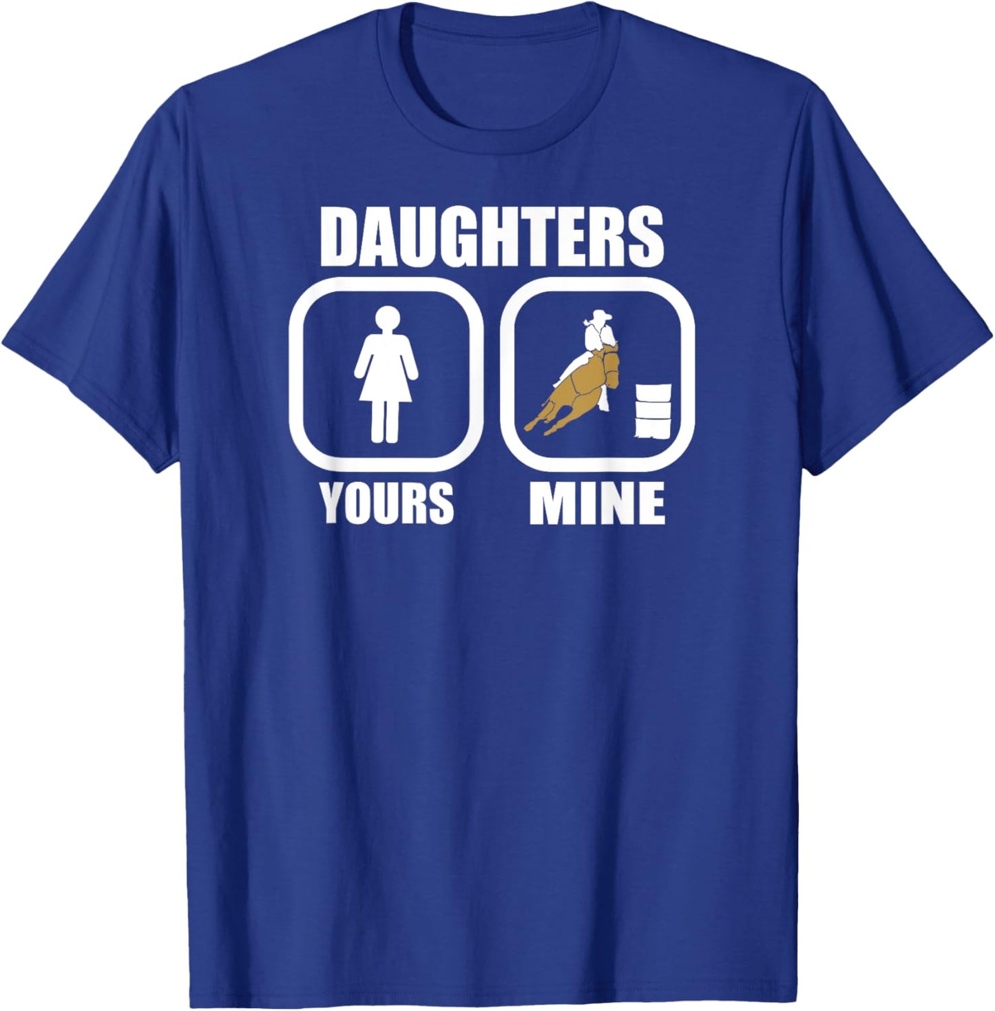 Daughters: Yours, Mine - Funny Cowgirl Mom Barrel Racing Dad T-Shirt - T-Shirt | Royal