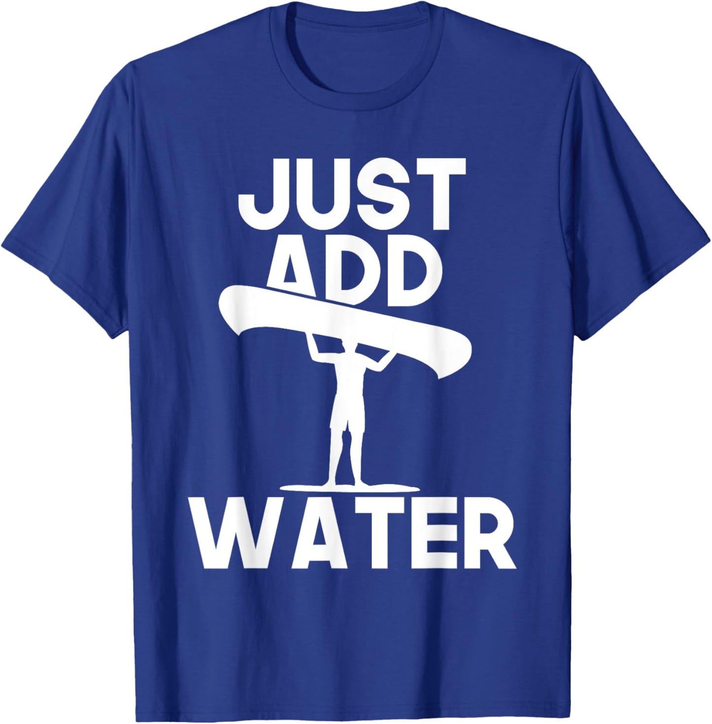 Just Add Water - Canoe Canoeing Paddling Water Boat T-Shirt - T-Shirt | Royal