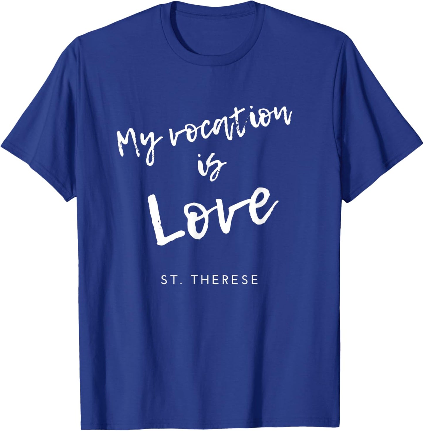 My Vocation Is Love St Therese of Lisieux Catholic Saint T-Shirt - T-Shirt | Royal