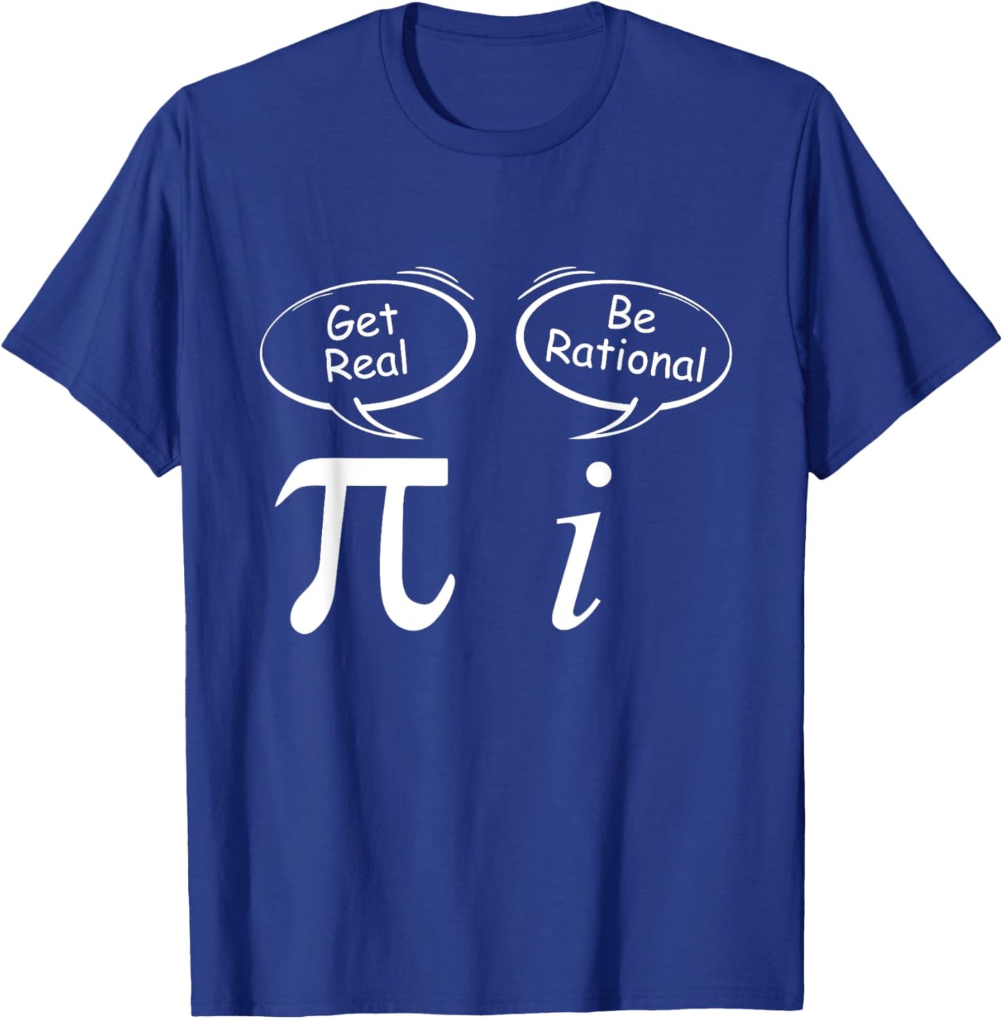 Pi Get Real i be rational mathematician Wit Math students T-Shirt - T-Shirt | Royal