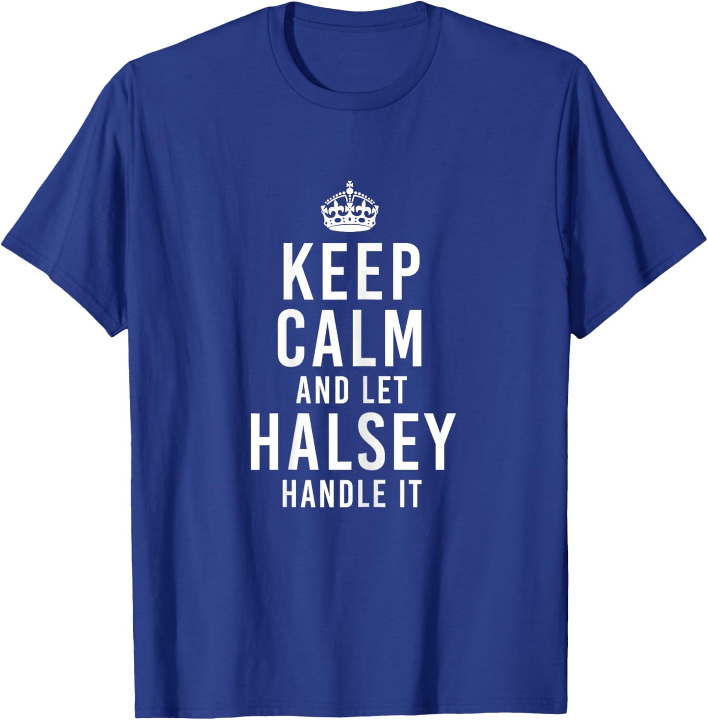 Keep Calm and Let Halsey Handle It Funny Gift Women's Name T-Shirt - T-Shirt | Royal
