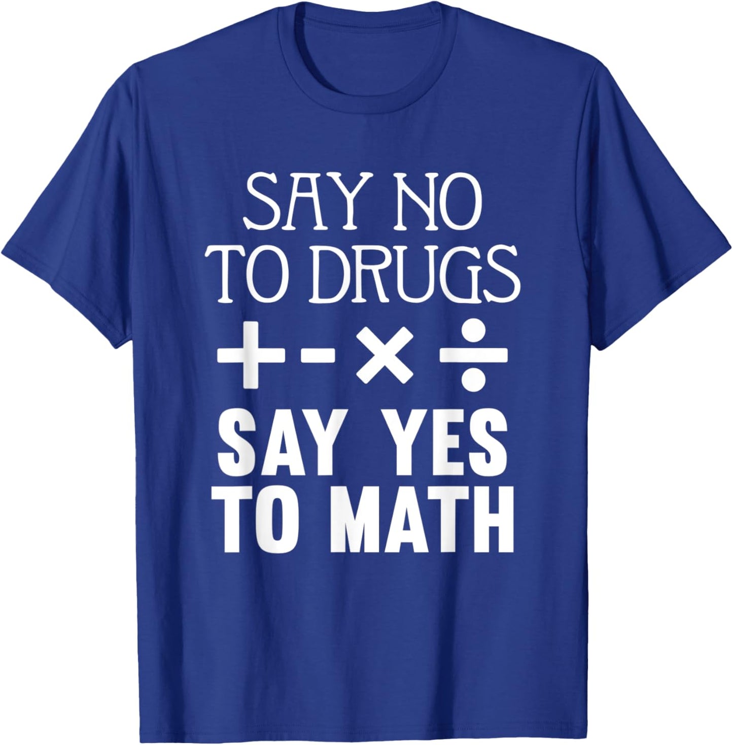 Say No To Drugs Say Yes To Math Red Ribbon Week School Quote T-Shirt - T-Shirt | Royal