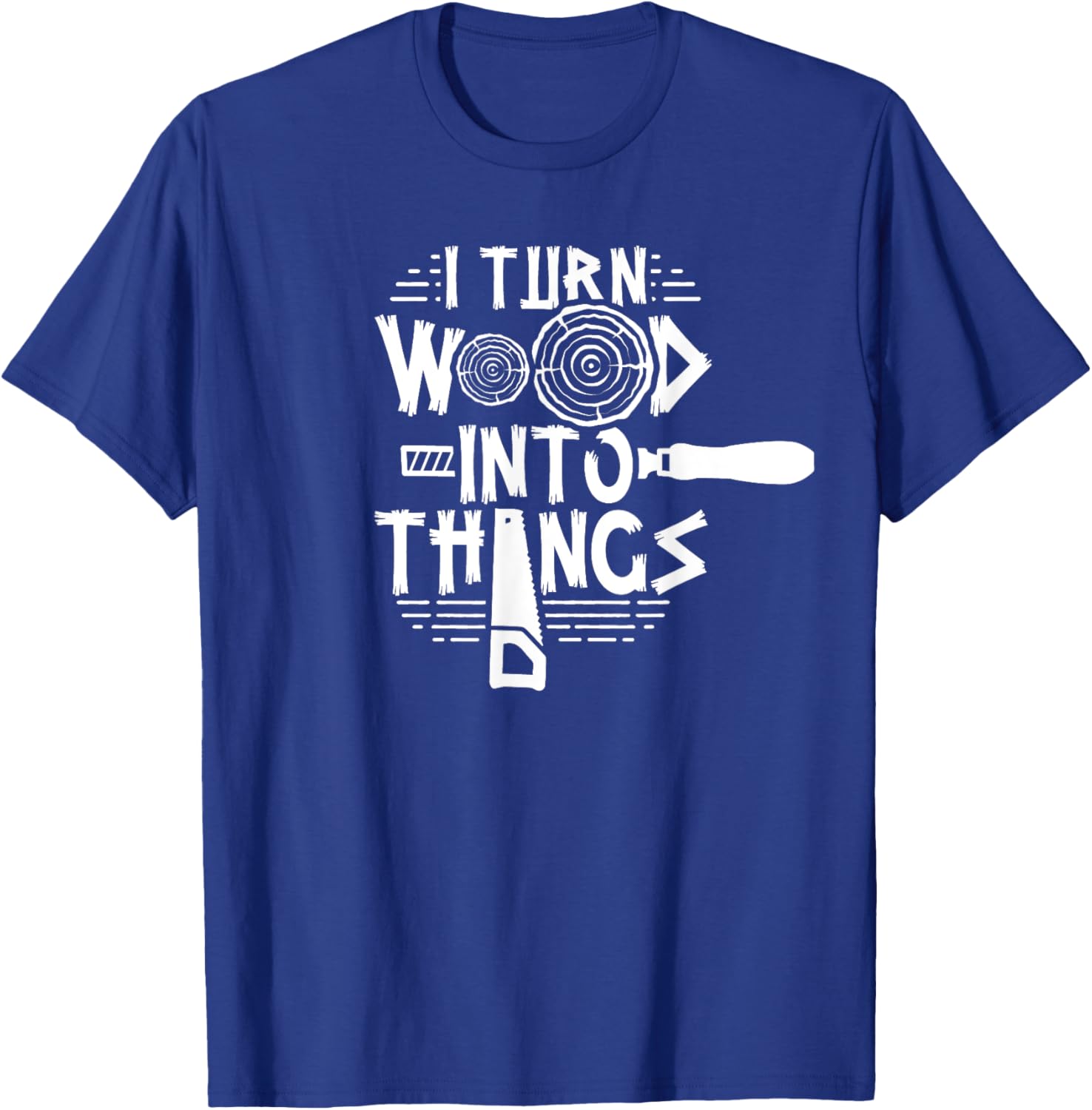 Woodman Forest Lumberjack Job Wood Working I Turn Wood Into Things Woodworker Woodworking T-Shirt - T-Shirt | Royal