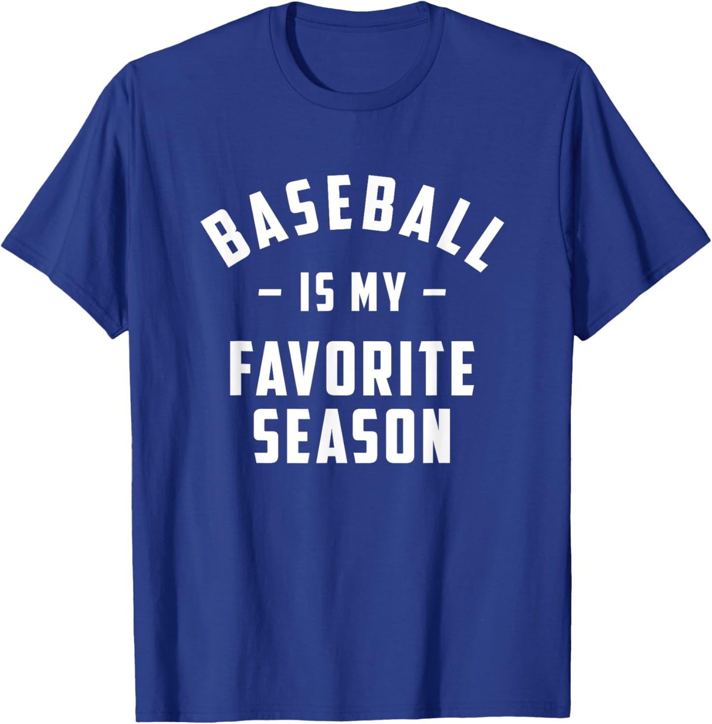 Baseball is my favorite season funny quotes T-Shirt - T-Shirt | Royal