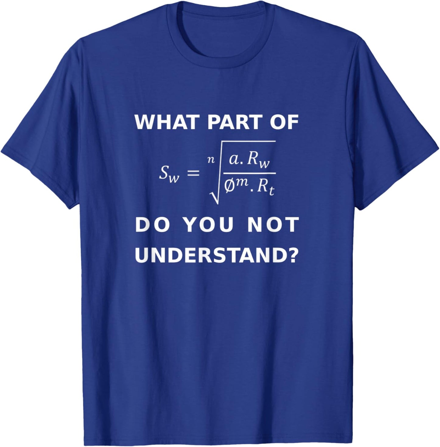 Petrophysics What Part of Archie Don't You Understand T-Shirt - T-Shirt | Royal