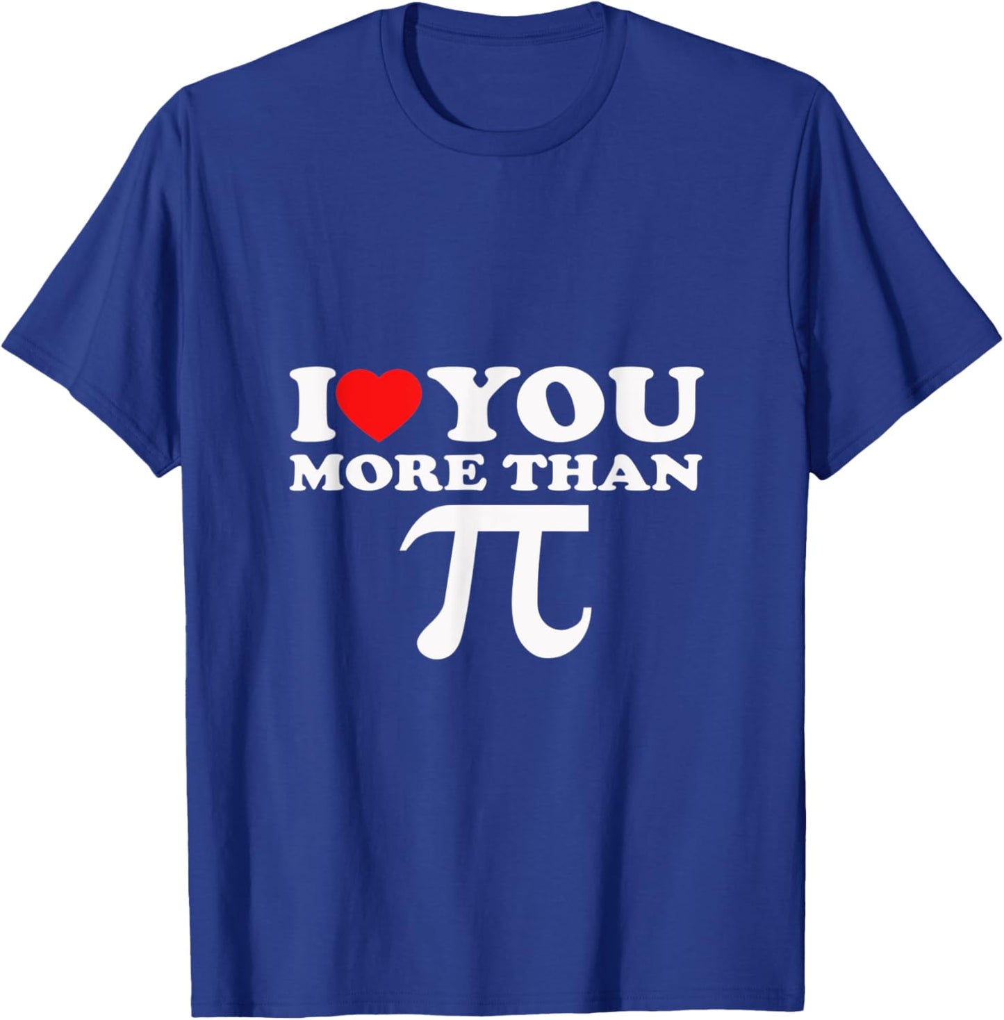 I Love You More Than PI T-Shirt - T-Shirt | Royal
