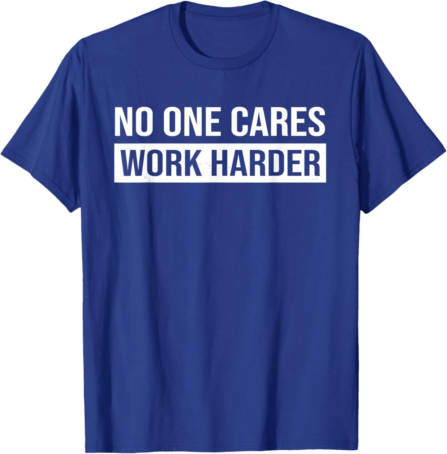 No One Cares Work Harder, Motivational Workout & Gym T-Shirt - T-Shirt | Royal
