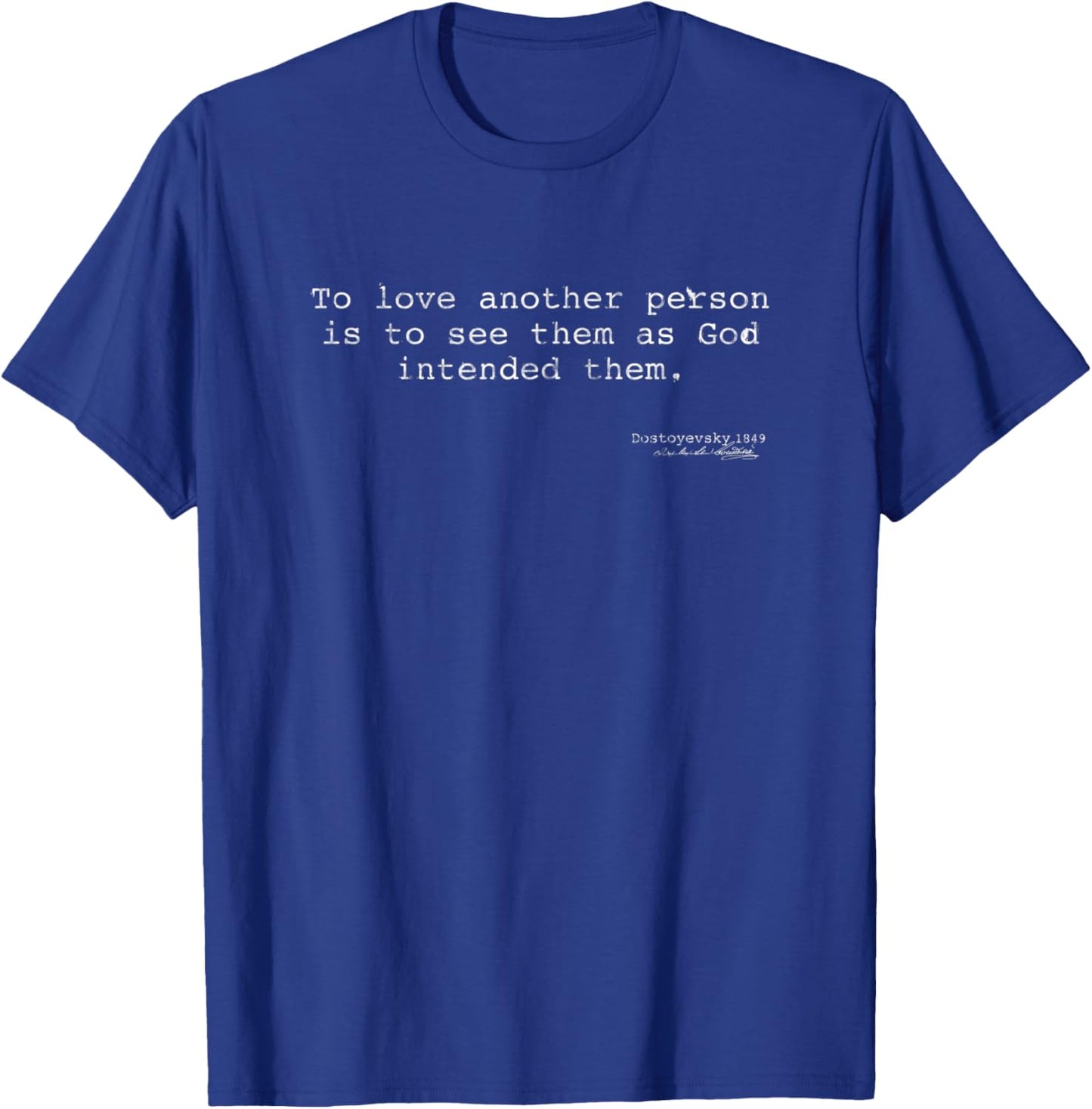 Lovely Quote by Fiodor Dostoyevsky, Russian Writer T-Shirt - T-Shirt | Royal