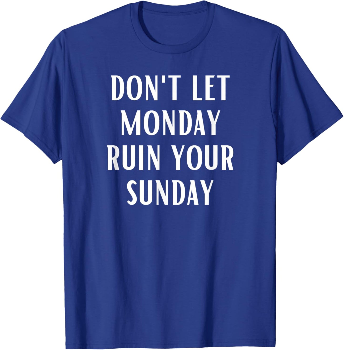 Don't Let Monday Ruin Your Sunday Motivational Weekend T-Shirt - T-Shirt | Royal
