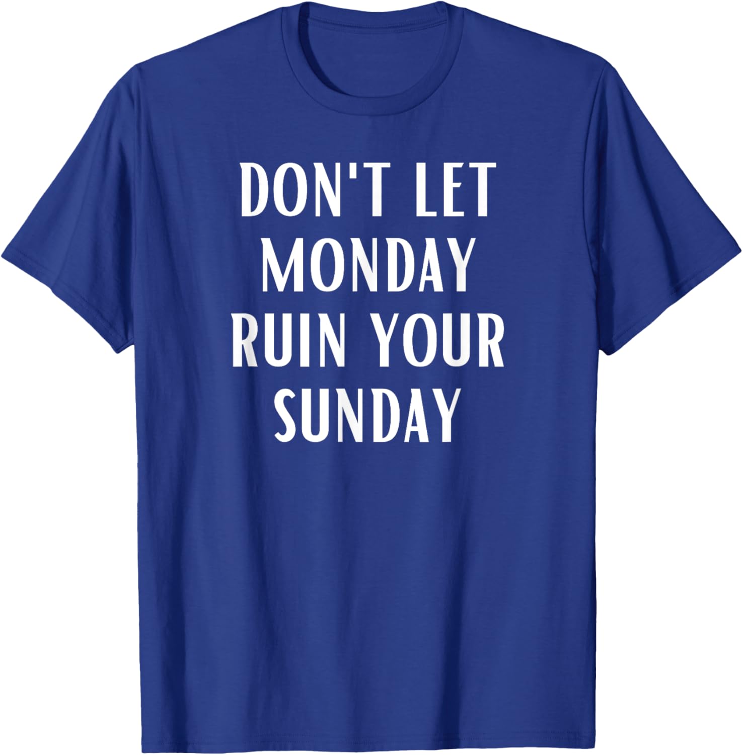 Don't Let Monday Ruin Your Sunday Motivational Weekend T-Shirt - T-Shirt | Royal