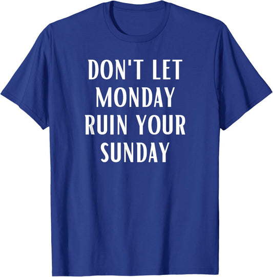 Don't Let Monday Ruin Your Sunday Motivational Weekend T-Shirt - T-Shirt | Royal