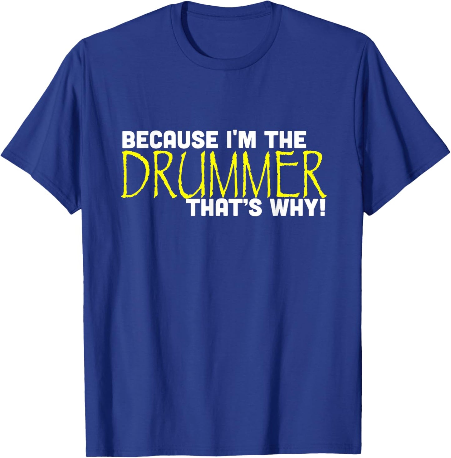 Because I'm The Drummer That's Why Funny Band T-Shirt - T-Shirt | Royal