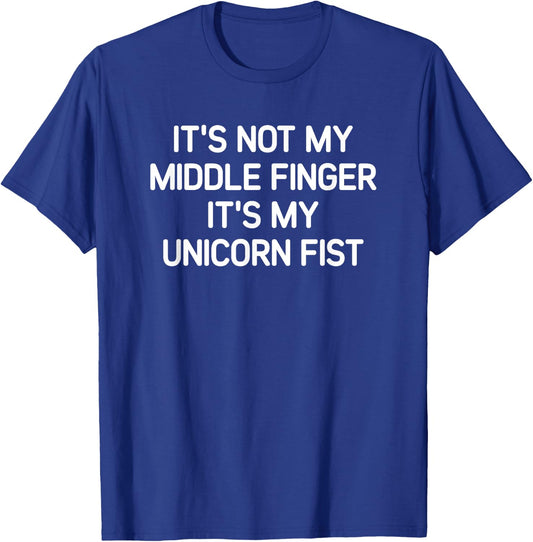 It's Not My Middle Finger It's My Unicorn Fist, Funny, Jokes T-Shirt - T-Shirt | Royal