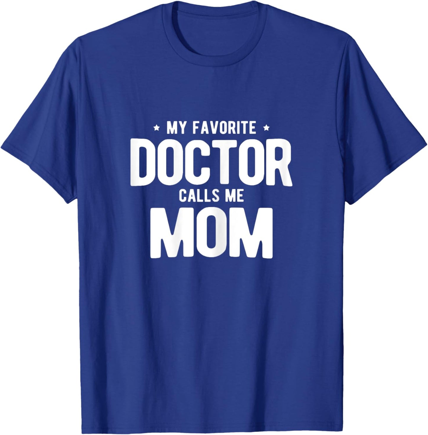 My Favorite Doctor Calls Me Mom PhD T-Shirt - T-Shirt | Royal