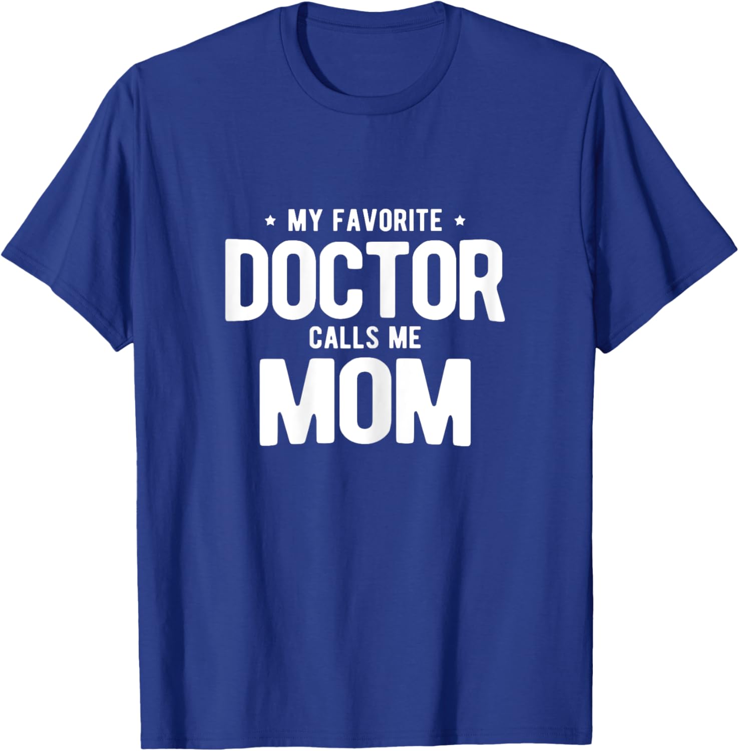 My Favorite Doctor Calls Me Mom PhD T-Shirt - T-Shirt | Royal