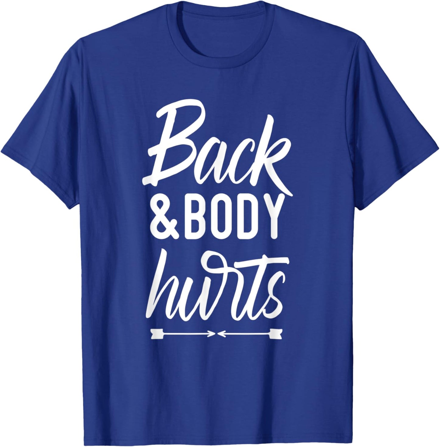 Back and Body Hurts Shirt Funny Yoga Gym Workout Body Ache T-Shirt - T-Shirt | Royal