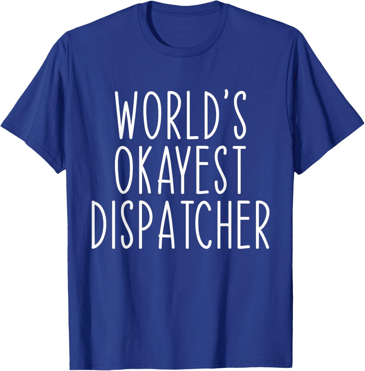 World's Okayest Dispatcher Funny Dispatch T-Shirt - T-Shirt | Royal