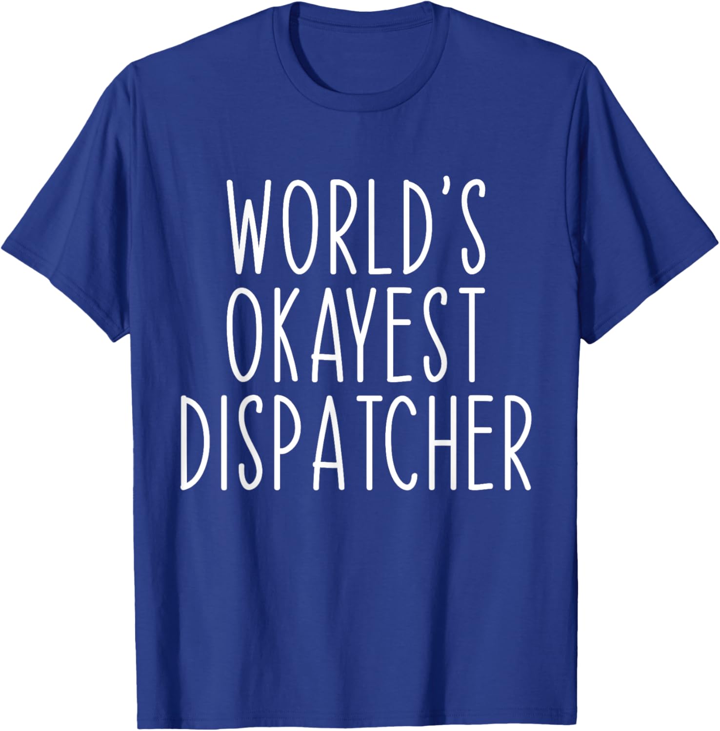World's Okayest Dispatcher Funny Dispatch T-Shirt - T-Shirt | Royal