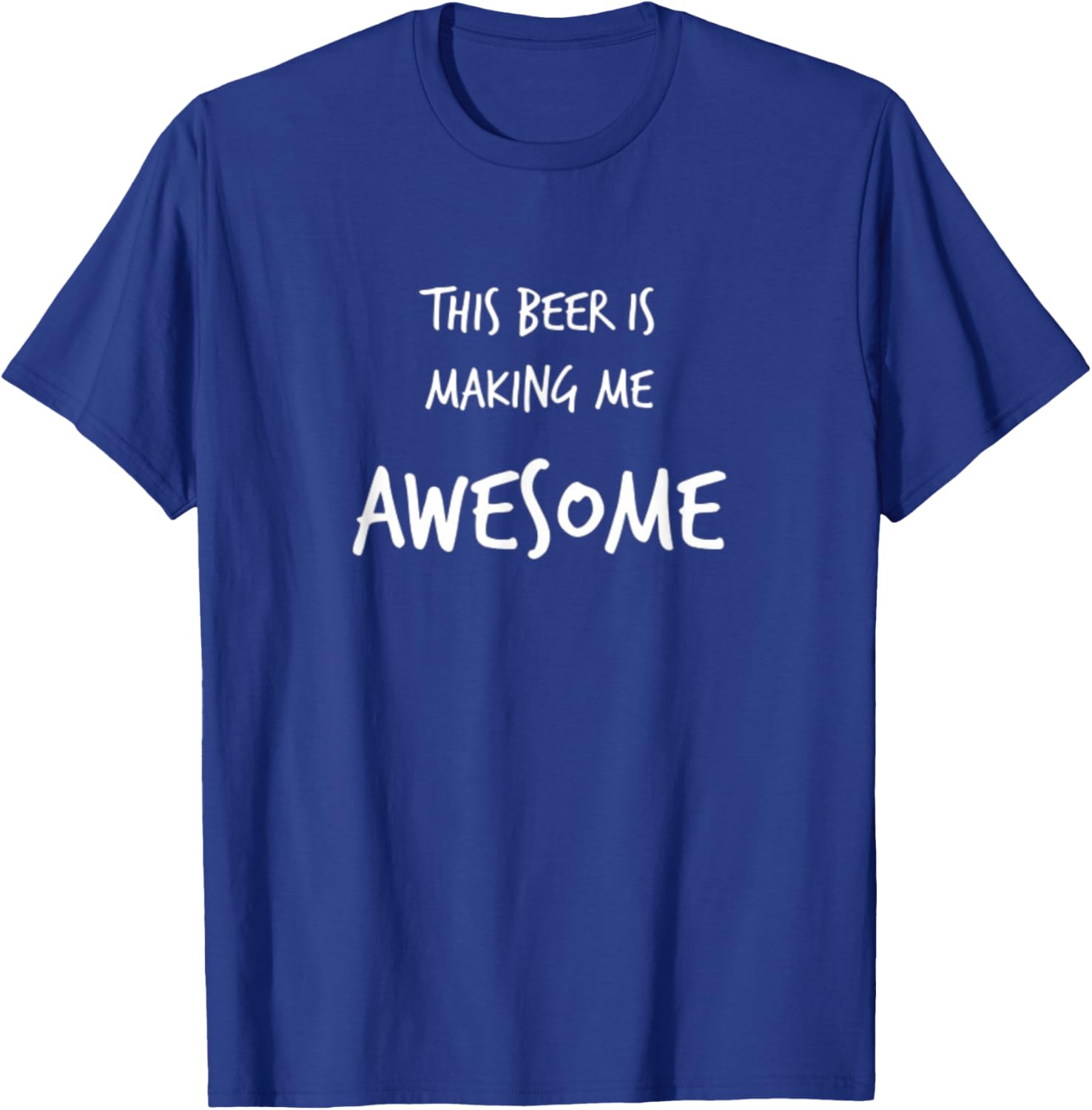 This Beer is Making Me Awesome T-Shirt - T-Shirt | Royal