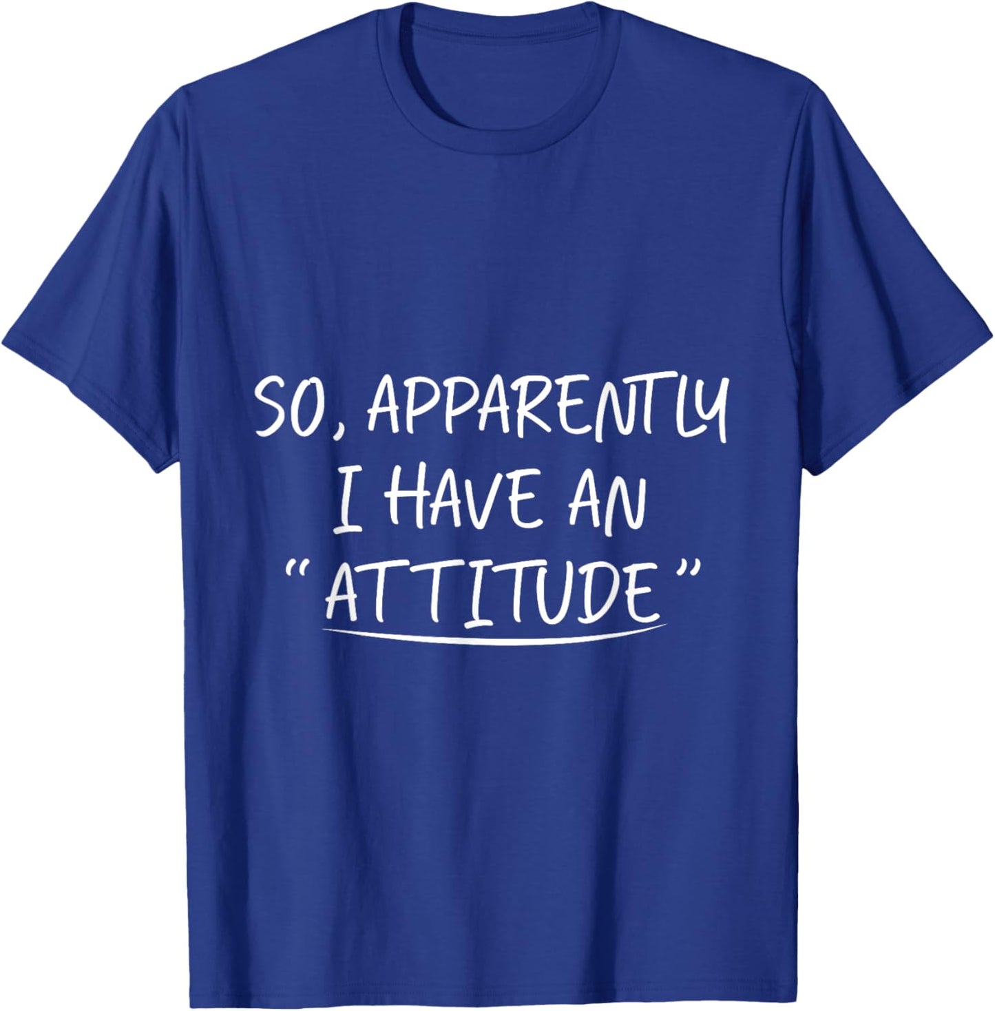 So Apparently I Have an Attitude Funny graphic T-Shirt - T-Shirt | Royal
