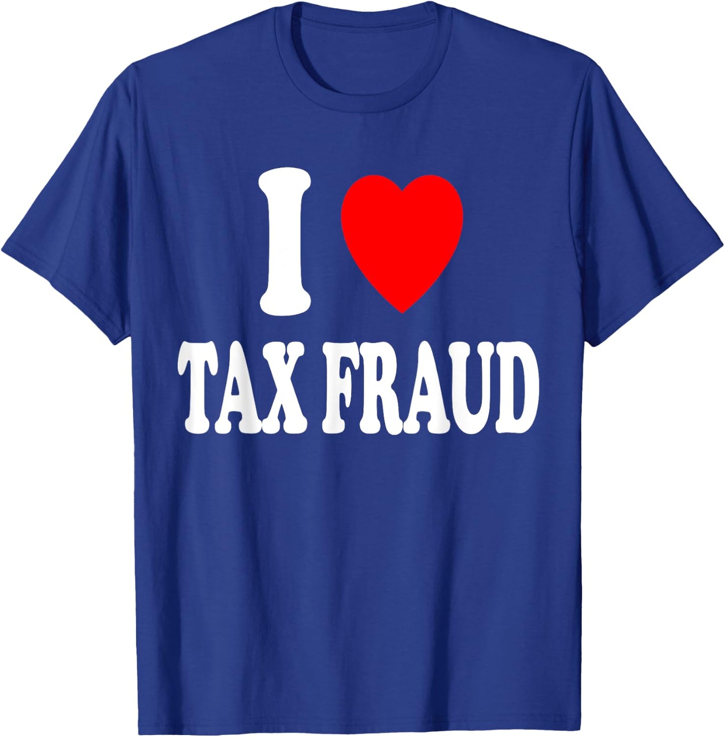 I Heart (Love) Tax Fraud Evasion Entrepreneur Server Tips T-Shirt - T-Shirt | Royal