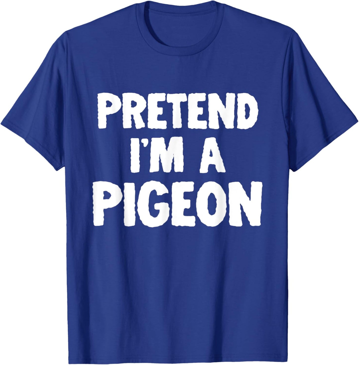 Pretend I'm A Pigeon Funny Halloween Costume Humor T-Shirt - T-Shirt | Royal