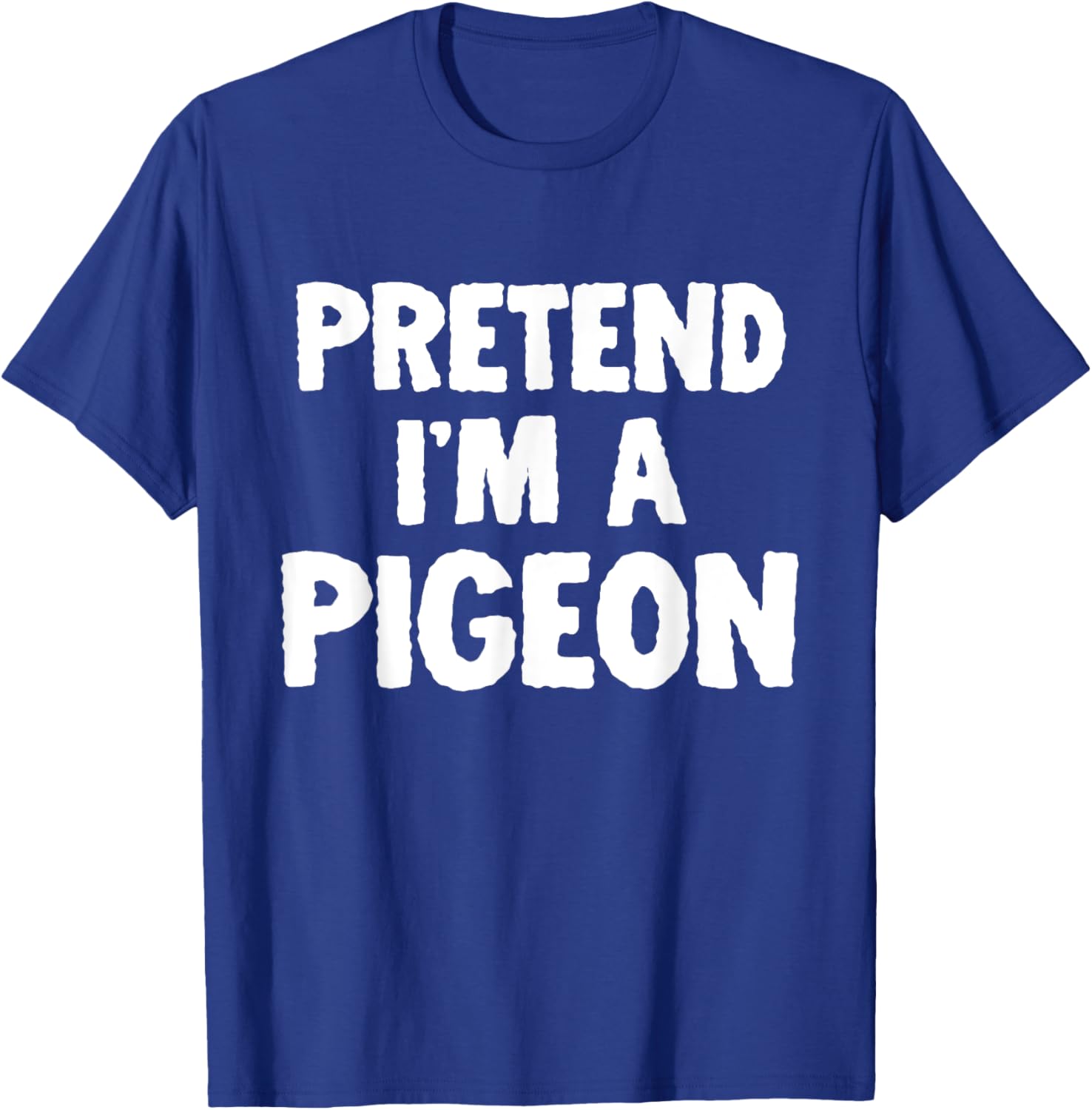 Pretend I'm A Pigeon Funny Halloween Costume Humor T-Shirt - T-Shirt | Royal