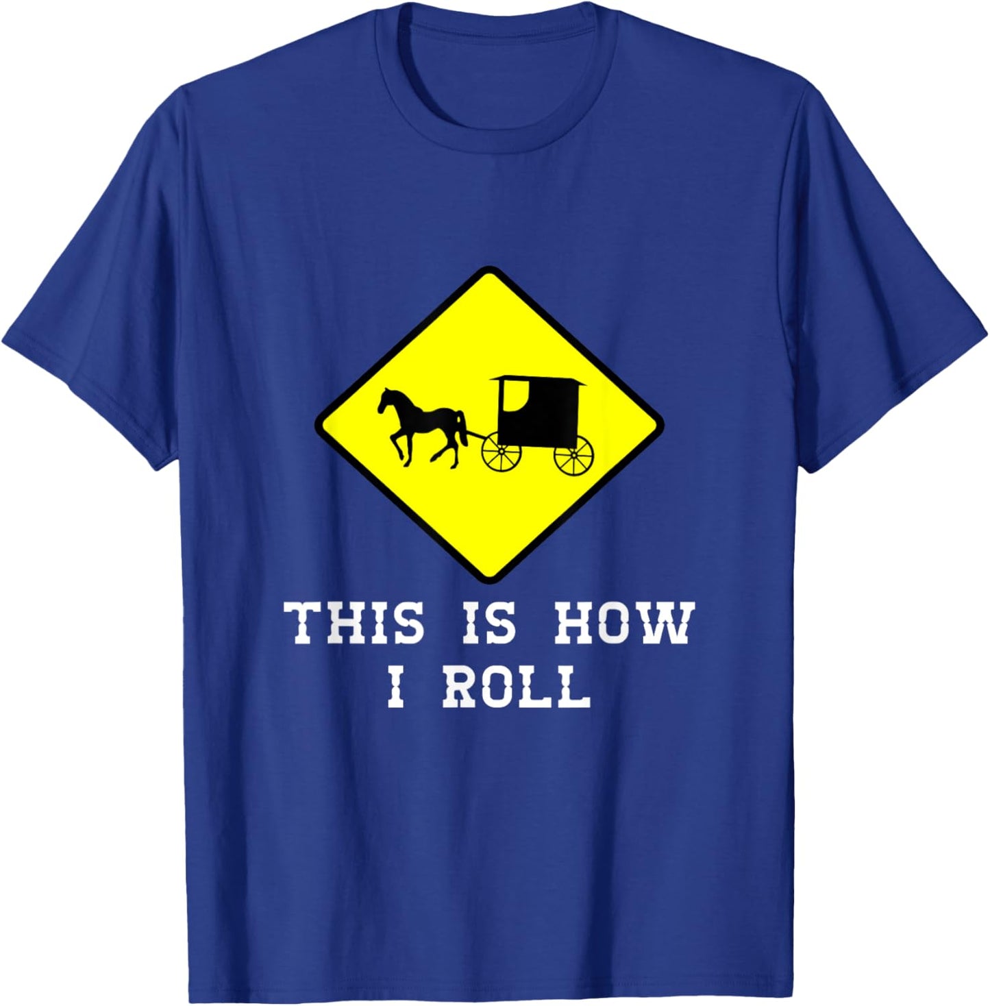 This Is How I Roll Amish Horse & Buggy Lancaster Pa. T-Shirt - T-Shirt | Royal