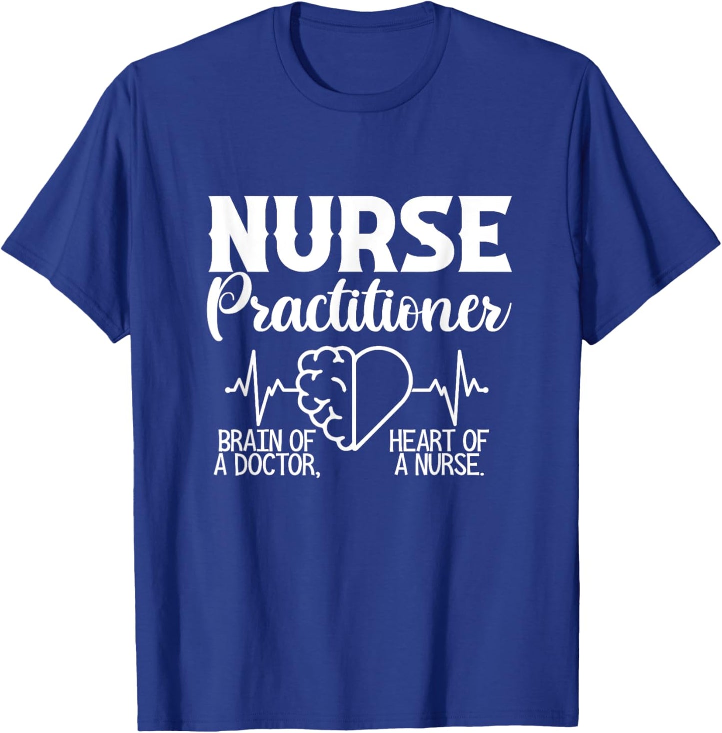 Nurse Practitioner Brain Of Doctor Heart Of Nurse NP Nursing T-Shirt - T-Shirt | Royal