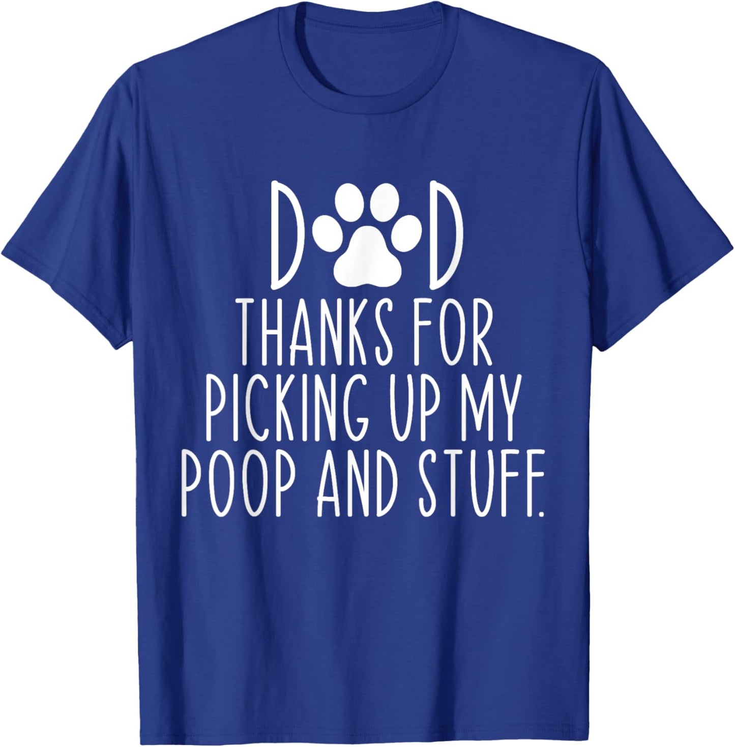 Dad Thanks For Picking Up My Poop and Stuff Dog Cat Funny T-Shirt - T-Shirt | Royal