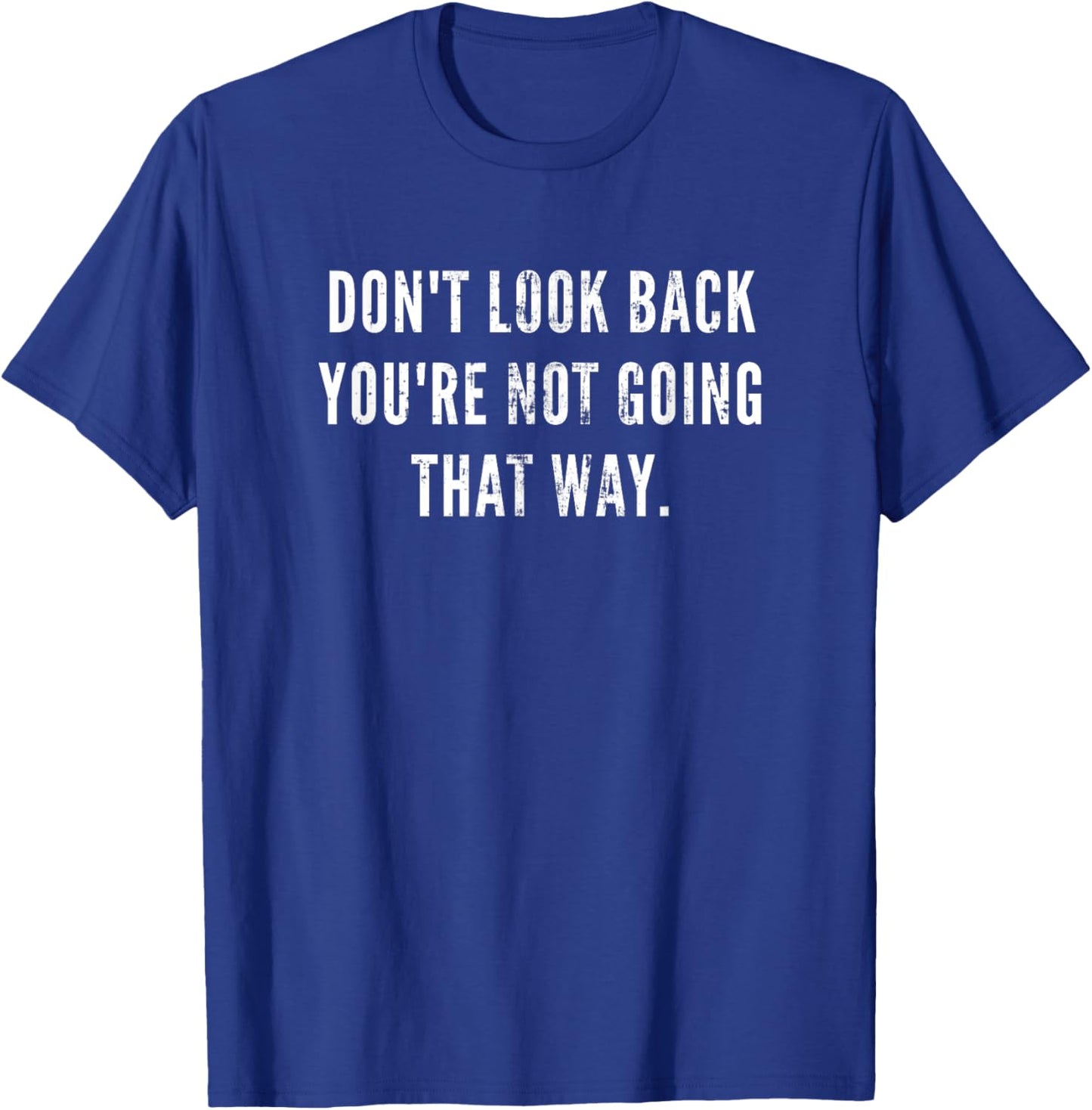 Don't Look Back You're Not Going That Way Motivational Inspo T-Shirt - T-Shirt | Royal