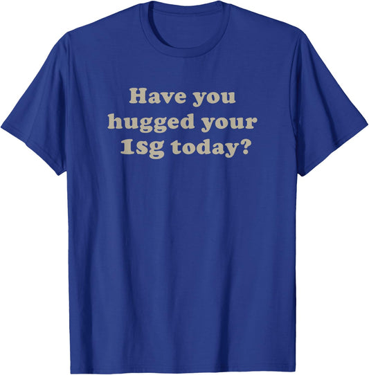 Inkfidel | Have You Hugged Your First Sergeant Today T-Shirt - T-Shirt | Royal