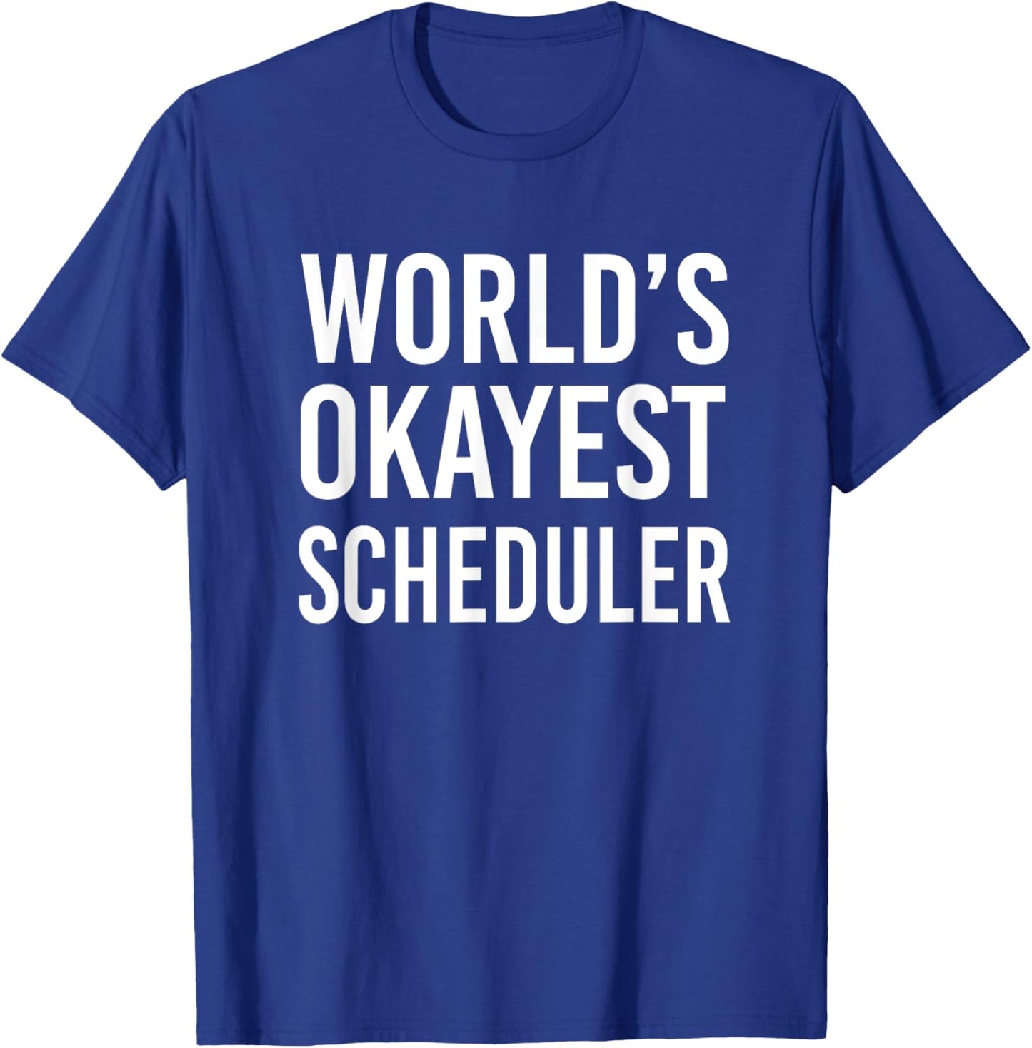 World's Okayest Scheduler Funny Best Scheduling T-Shirt - T-Shirt | Royal