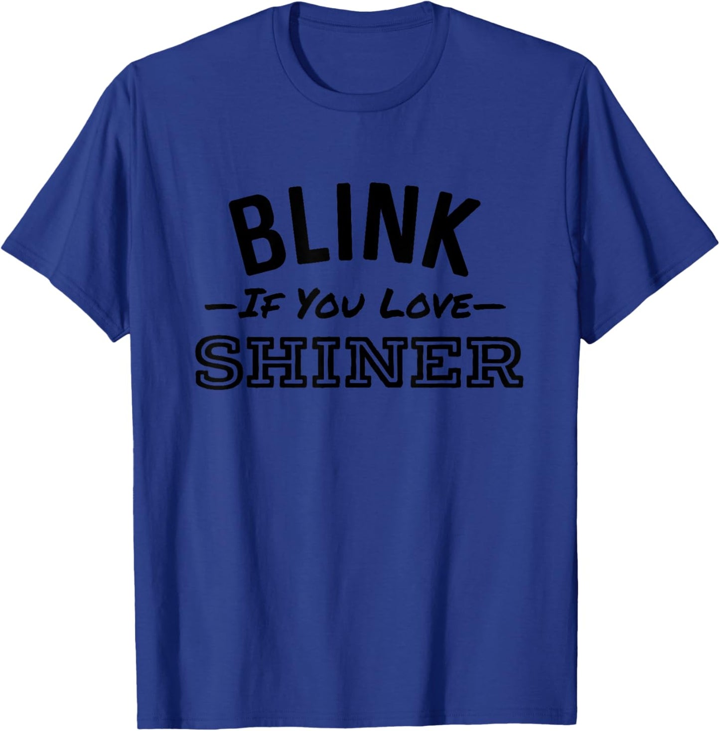 Blink If You Love Shiner Funny Beer Alcohol Bar Crawl T-Shirt - T-Shirt | Royal