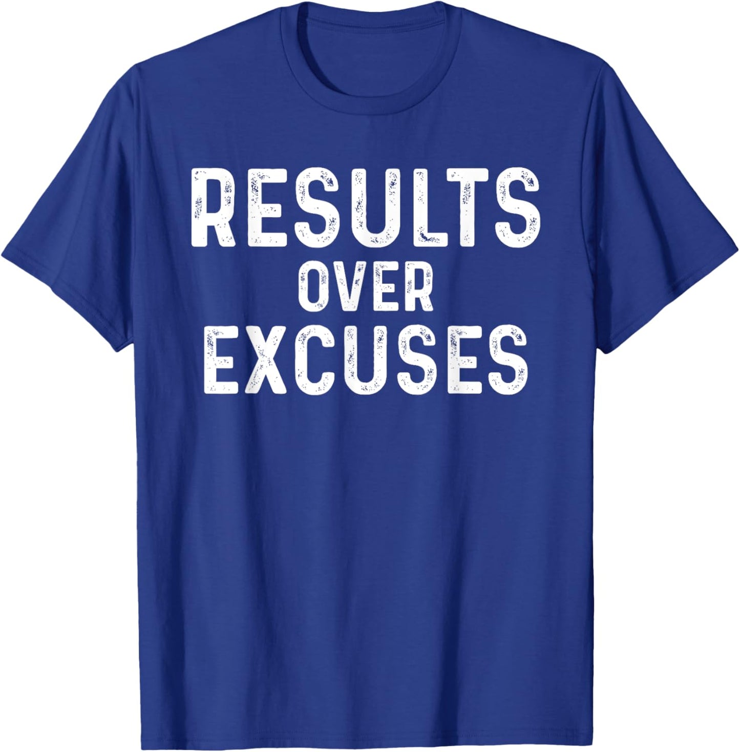Results Over Excuses Funny Workout Quotes No Making Excuses T-Shirt - T-Shirt | Royal