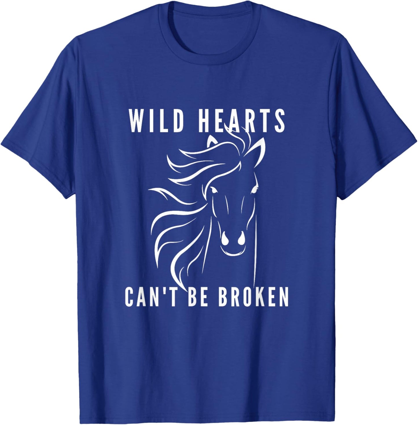 Wild Hearts Can't Be Broken, Horse Lover. Loves Horses Quote T-Shirt - T-Shirt | Royal